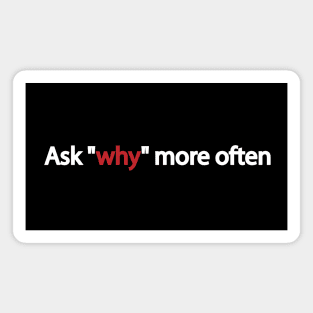 Ask "why" more often Magnet